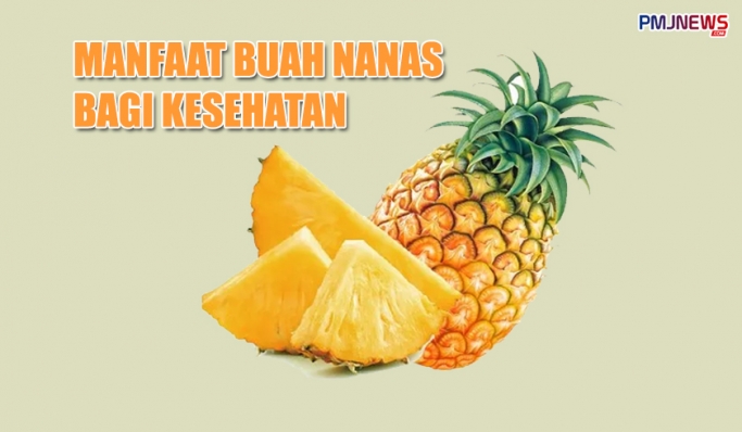 Buah nanas memiliki segudang manfaat yang sangat menguntungkan bagi kesehatan. (Foto: Kolase PMJ News)